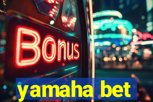 yamaha bet